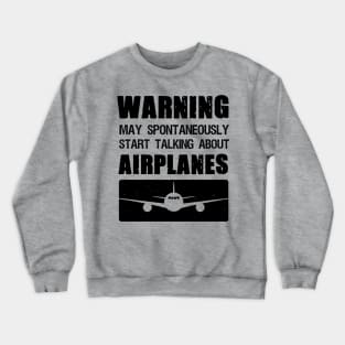 Warning May Spontaneously Start Talking About Airplanes Crewneck Sweatshirt